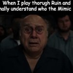 Finally, Now I Know it Didn't Just Appear Out of Nowhere | When I play thorugh Ruin and finally understand who the Mimic is: | image tagged in gifs,fnaf,ruin,fnaf security breach,i get it now,danny devito | made w/ Imgflip video-to-gif maker