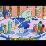 Squidward Never Clean Again meme
