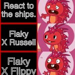 My opinion on the ships. I hope you all can respect my opinion! ? | React to the ships. Flaky X Russell; Flaky X Flippy | image tagged in flaky panik kalm panik htf | made w/ Imgflip meme maker