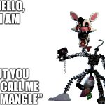 Hello, I am X but you can call me "The Mangle" meme