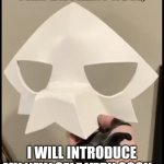 I have changed. | I AM DIFFRENT NOW, I WILL INTRODUCE MY NEW SELF VERY SOON... | image tagged in puro mask with gooping hand | made w/ Imgflip meme maker