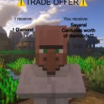 Villager Trade Offer | Several Centuries worth of diamonds!!! 1 Diamond | image tagged in villager trade offer | made w/ Imgflip meme maker