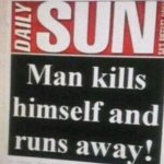 Man kills himself and runs away!