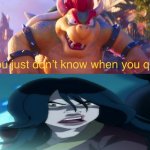 bowser telling azula when to quit | image tagged in who's bowser telling who don't know when to quit,bowser,azula,avatar the last airbender,mario movie | made w/ Imgflip meme maker