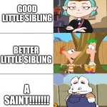 Who's the best? | GOOD LITTLE SIBLING; BETTER LITTLE SIBLING; A SAINT!!!!!!! | image tagged in good better best,cartoon,pop culture | made w/ Imgflip meme maker