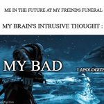 i got the idea from Jwolf4218 | ME IN THE FUTURE AT MY FRIEND'S FUNERAL; MY BRAIN'S INTRUSIVE THOUGHT :; MY BAD; I APOLOGIZE | image tagged in gifs,kratos,thor | made w/ Imgflip video-to-gif maker