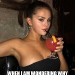 when I am wondering why the hell are you talking to me? | MY FACE; WHEN I AM WONDERING WHY THE HELL ARE YOU TALKING TO ME? | image tagged in selena gomez,funny,talking,extrovert,sharing is caring | made w/ Imgflip meme maker