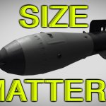 Size Matters | SIZE; MATTERS | image tagged in tsar bomba king of bombs | made w/ Imgflip meme maker