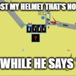 Every GrayStillPlays HappyWheels video. | GSP: I LOST MY HELMET THAT'S NOT GOOD; GRAY WHILE HE SAYS THAT | image tagged in gifs,happy wheels | made w/ Imgflip video-to-gif maker