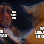 Yoda and his sticky smack people. | BAP
BOOF 
OOF; YOU LOOK LIKE A SEAGULL TO STICKY GO; OLD MAN ARE YOU CRAZY | image tagged in yoda smack | made w/ Imgflip meme maker