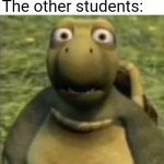 Never let this happen man. | A school fight in the classroom but the person pulls out a pocket knife; The other students: | image tagged in shocked turtle,funny memes,school | made w/ Imgflip meme maker