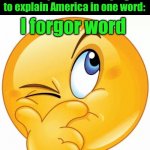 think emoji | When joe Biden is trying to explain America in one word:; I forgor word | image tagged in think emoji | made w/ Imgflip meme maker