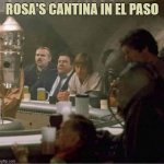 Rosa's Cantina | ROSA'S CANTINA IN EL PASO | image tagged in star wars cantina meets cheers | made w/ Imgflip meme maker