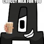 deh gives you choccy milk | CHOCCY MILK FOR YOU | image tagged in deh | made w/ Imgflip meme maker