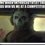 happened to me a while ago at a fencing competition | ME WHEN IM FORCED TO LET THE KIDS WIN VS ME AT A COMPETITION : | image tagged in ghost staring,funny,true story,relatable | made w/ Imgflip meme maker