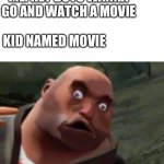 When the kid thought they will stalk him | DAY 8 OF POSTING EVERYDAY UNTIL I GET ON THE FRONT PAGE; ME: HEY BOYS WANNA GO AND WATCH A MOVIE; KID NAMED MOVIE | image tagged in pooties,kid named,memes,funny,movies,school | made w/ Imgflip meme maker