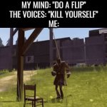 Spy gaming | MY MIND: "DO A FLIP"
THE VOICES: "KILL YOURSELF"
ME: | image tagged in gifs,memes,shitpost | made w/ Imgflip video-to-gif maker