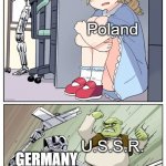 First WW2 Meme, Happy Now ? | Germany; Poland; GERMANY; U.S.S.R. POLAND | image tagged in shrek killing terminator | made w/ Imgflip meme maker