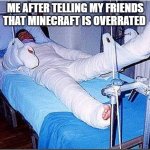 worst mistake of my life | ME AFTER TELLING MY FRIENDS THAT MINECRAFT IS OVERRATED | image tagged in hospital | made w/ Imgflip meme maker