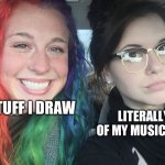 idk what to call this | THE STUFF I DRAW; LITERALLY HALF OF MY MUSIC PLAYLIST | image tagged in rainbow hair and goth,memes,relatable,art,music | made w/ Imgflip meme maker
