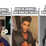 Virgin gacha animals and gacha childs vs chad roblox animals and roblox childs vs thad minecraft animals and minecraft childs | MINECRAFT ANIMALS AND MINECRAFT CHILDS; GACHA ANIMALS AND GACHA CHILDS; ROBLOX ANIMALS AND ROBLOX CHILDS | image tagged in nerd vs chad vs giga chad,gacha,roblox,minecraft,animals,childs | made w/ Imgflip meme maker