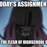 School Live meme | TODAY'S ASSIGNMENT; BRING ME THE FLESH OF HIGHSCHOOL STUDENTS | image tagged in zombie teacher,school sucks,zombies approaching | made w/ Imgflip meme maker