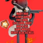 EVIL LAMBS | MARY HAD A EVIL LAMB, EVIL LAMB, EVIL LAMB, MARY HAD A EVIL LAMB WHOSE HEART BLAK AS HELL | image tagged in shaun the sheep with a gun | made w/ Imgflip meme maker