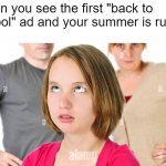 Image Title | When you see the first "back to school" ad and your summer is ruined | image tagged in memes,summer vacation,barney will eat all of your delectable biscuits | made w/ Imgflip meme maker