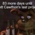 #thankyouscott | 83 more days until Scott Cawthon's last project. | image tagged in freddy ptsd,fnaf,fnaf movie,countdown | made w/ Imgflip meme maker