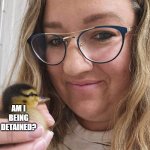Duck detained | AM I BEING DETAINED? | image tagged in duck woman | made w/ Imgflip meme maker