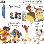MEOWTH!!! | image tagged in were from the future,pokemon,memes,pikachu | made w/ Imgflip meme maker
