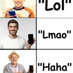Telling someones age based off the way they type: | "Lol"; "Lmao"; "Haha" | image tagged in blank 3 panel | made w/ Imgflip meme maker