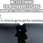 https://youtu.be/IdD6aEiSqT4?t=102 | ME:LISTENING TO MY FAVORITE SONG; SOME RANDOM KID:THAT SONG IS COPIED FROM TIKTOK; ME: | image tagged in time to go to jail for manslaughter,tiktok sucks | made w/ Imgflip meme maker