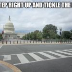 (Tickle The Hornbill!) | GASTLY: STEP RIGHT UP AND TICKLE THE HORNBILL! | image tagged in empty street in washington dc | made w/ Imgflip meme maker