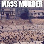 Mass Murder | MASS MURDER | image tagged in large murder of crows | made w/ Imgflip meme maker