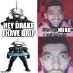 Kiibo's Got Drip >:3 | HEY DRAKE I HAVE DRIP; KIIBO | image tagged in drip,danganronpa,drake | made w/ Imgflip meme maker