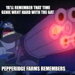 Aladdin Genie | YA'LL REMEMBER THAT TIME GENIE WENT HARD WITH THE GAT; PEPPERIDGE FARMS REMEMBERS | image tagged in aladdin genie | made w/ Imgflip meme maker