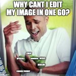 Guess PixelBin.io took this meme seriously | WHY CANT I EDIT MY IMAGE IN ONE GO? CROP; REMOVEBG; RESIZE; UPSCALE; DEBLUR; CHANGE FORMAT | image tagged in why cant i hold all these limes | made w/ Imgflip meme maker