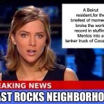 Mentos | A Beirut resident,for the briefest of moments, broke the world record in stuffing Mentos into a tanker truck of Coca Cola. BLAST ROCKS NEIGHBORHOOD | image tagged in breaking news,mentos | made w/ Imgflip meme maker