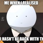 Wat the- | ME WHEN I REALISED; MY DAD HASN'T BE BACK WITH THE MILK | image tagged in bruh korosensei | made w/ Imgflip meme maker