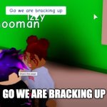 go we are bracking up | GO WE ARE BRACKING UP | image tagged in we are bracking up,funny,memes,flamingo,roblox | made w/ Imgflip meme maker