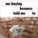 me buying x because x told me to GIF Template