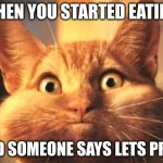 Full Mouth Cat | WHEN YOU STARTED EATING; AND SOMEONE SAYS LETS PRAY | image tagged in full mouth cat,facts,funny meme,so true memes | made w/ Imgflip meme maker