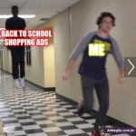 I don´t wanna go back | BACK TO SCHOOL SHOPPING ADS; ME | image tagged in running from shadow,school meme | made w/ Imgflip meme maker