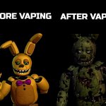 Springbonnie and Springtrap | BEFORE VAPING; AFTER VAPING | image tagged in springbonnie and springtrap | made w/ Imgflip meme maker