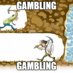 gambling | GAMBLING; GAMBLING | image tagged in gambling | made w/ Imgflip meme maker