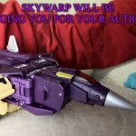 Skywarp will judge you for your actions.