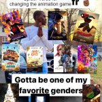Shout out to.... Gotta be one of my favorite genders | Spider-Verse for changing the animation game | image tagged in shout out to gotta be one of my favorite genders | made w/ Imgflip meme maker