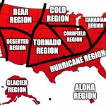 regions of USA simplified: | COLD REGION; BEAR REGION; CANADIAN REGION; EARTHQUAKE REGION; CORNFIELD REGION; DESERTED REGION; TORNADO REGION; HURRICANE REGION; GLACIER REGION; ALOHA REGION | image tagged in red usa map,united states,maps,funny | made w/ Imgflip meme maker