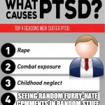 What Causes PTSD | SEEING RANDOM FURRY-HATE CPMMENTS IN RANDOM STUFF | image tagged in what causes ptsd | made w/ Imgflip meme maker